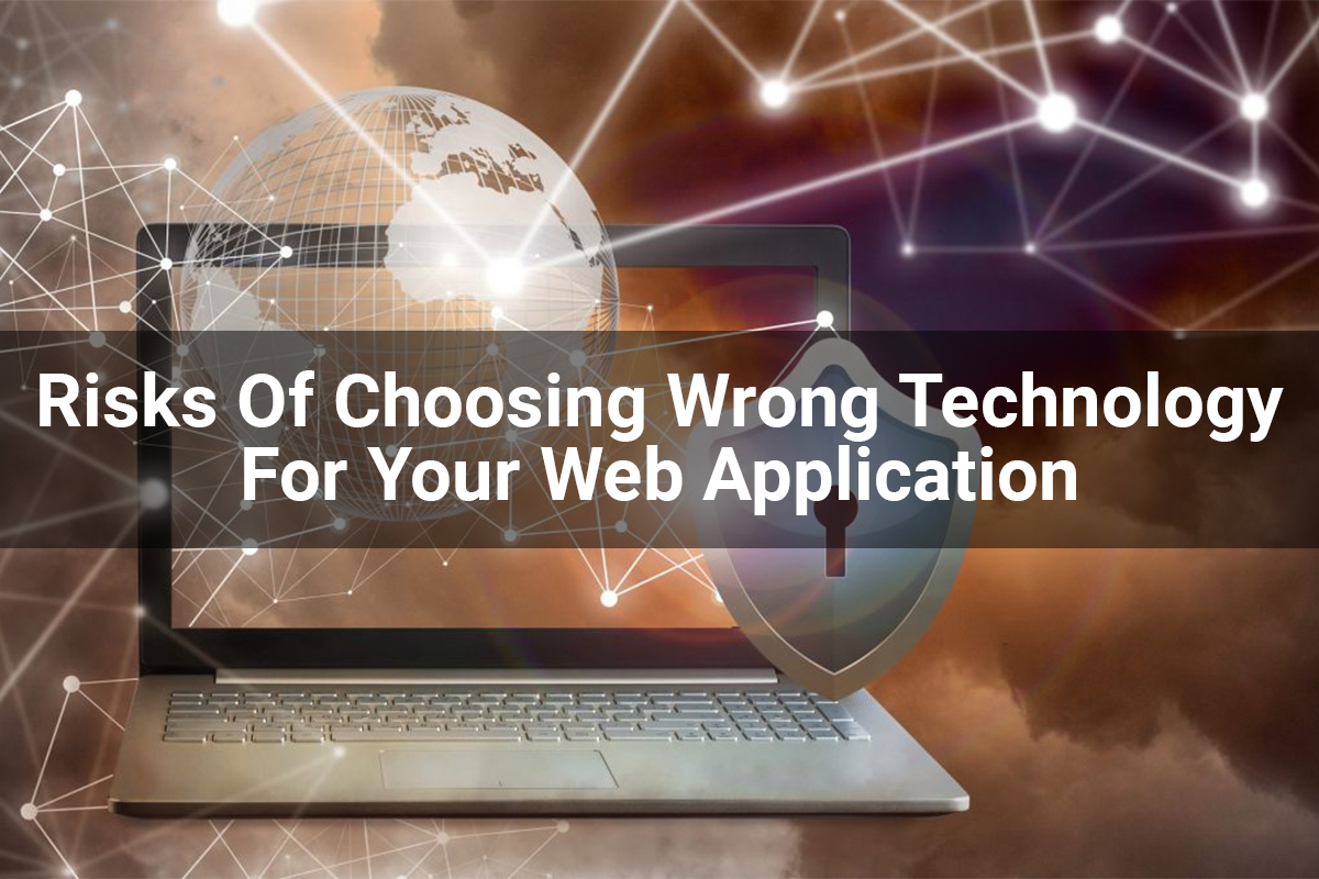 Risks Of Choosing Wrong Technology For Your Web Application