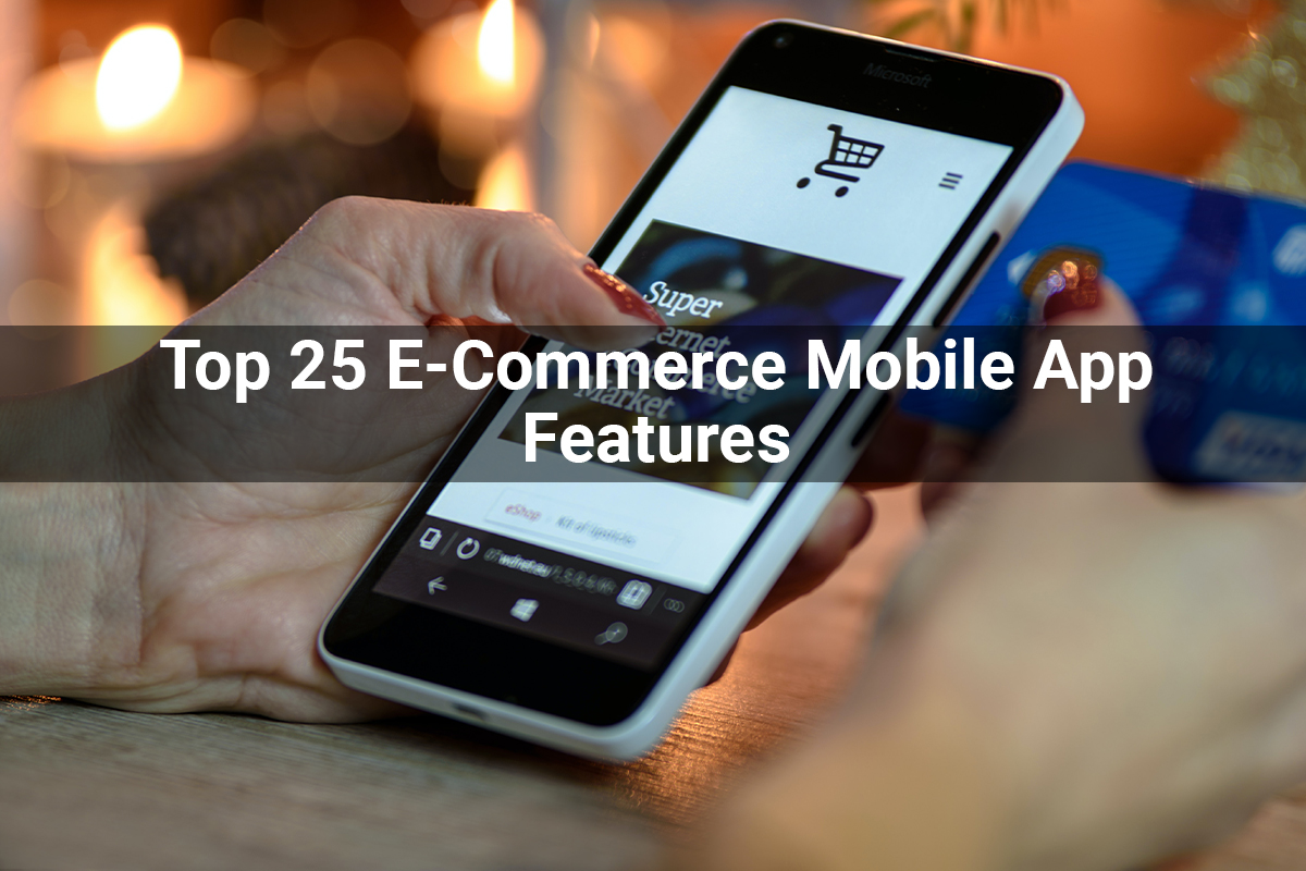 Top 25 E-Commerce Mobile App Features