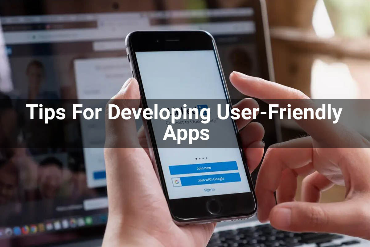 10 Awesome Tips For Developing User-Friendly Apps