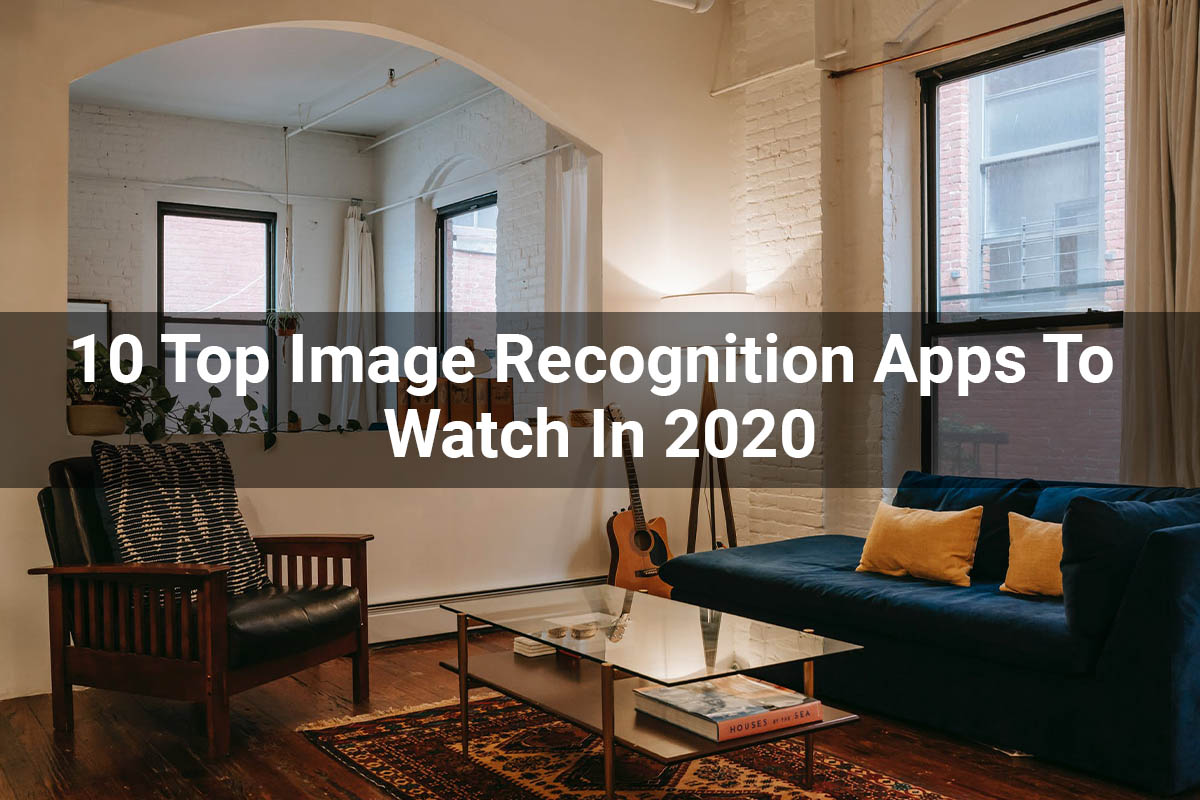 10 Top Image Recognition Apps To Watch In 2020