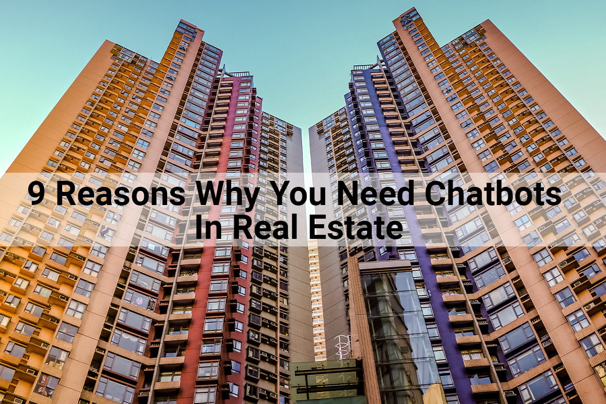 9 Reasons Why You Need Chatbots In Real Estate