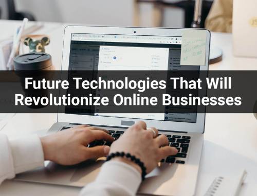 Future Technologies That Will Revolutionize Online Businesses
