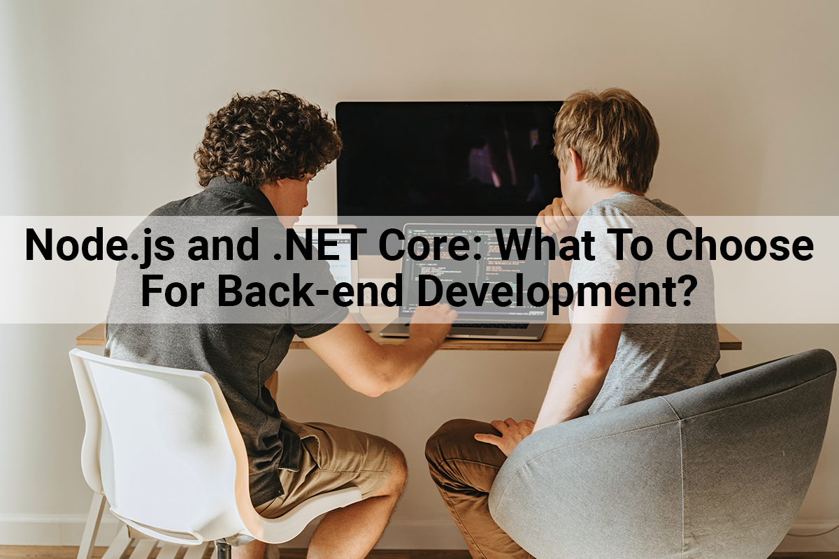 Node.js and .NET Core: What To Choose For Back-end Development?