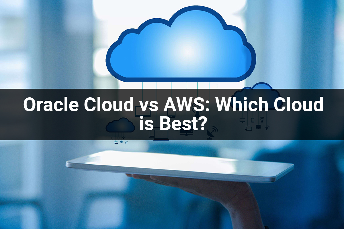 ORACLE CLOUD VS AWS: Which one is best cloud ?