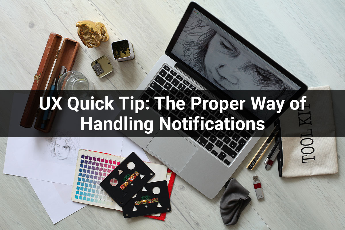 UX Quick Tip: The Proper Way of Handling Notifications