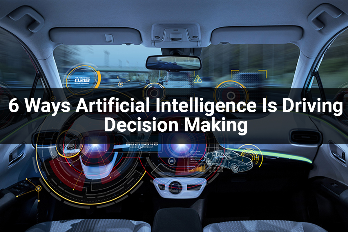 6 Ways Of Driving In AI Decision Making (Artificial Intelligence)