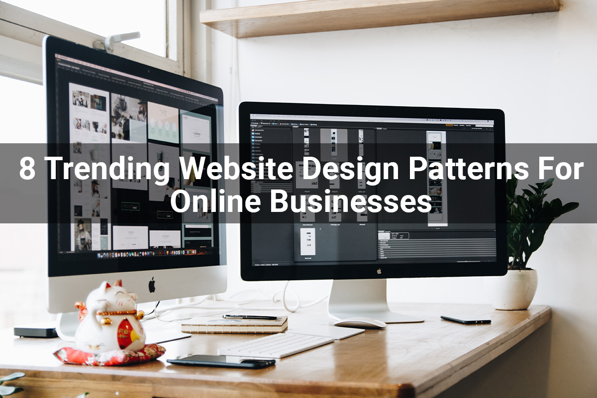 8 Trending Website Design Patterns For Online Businesses