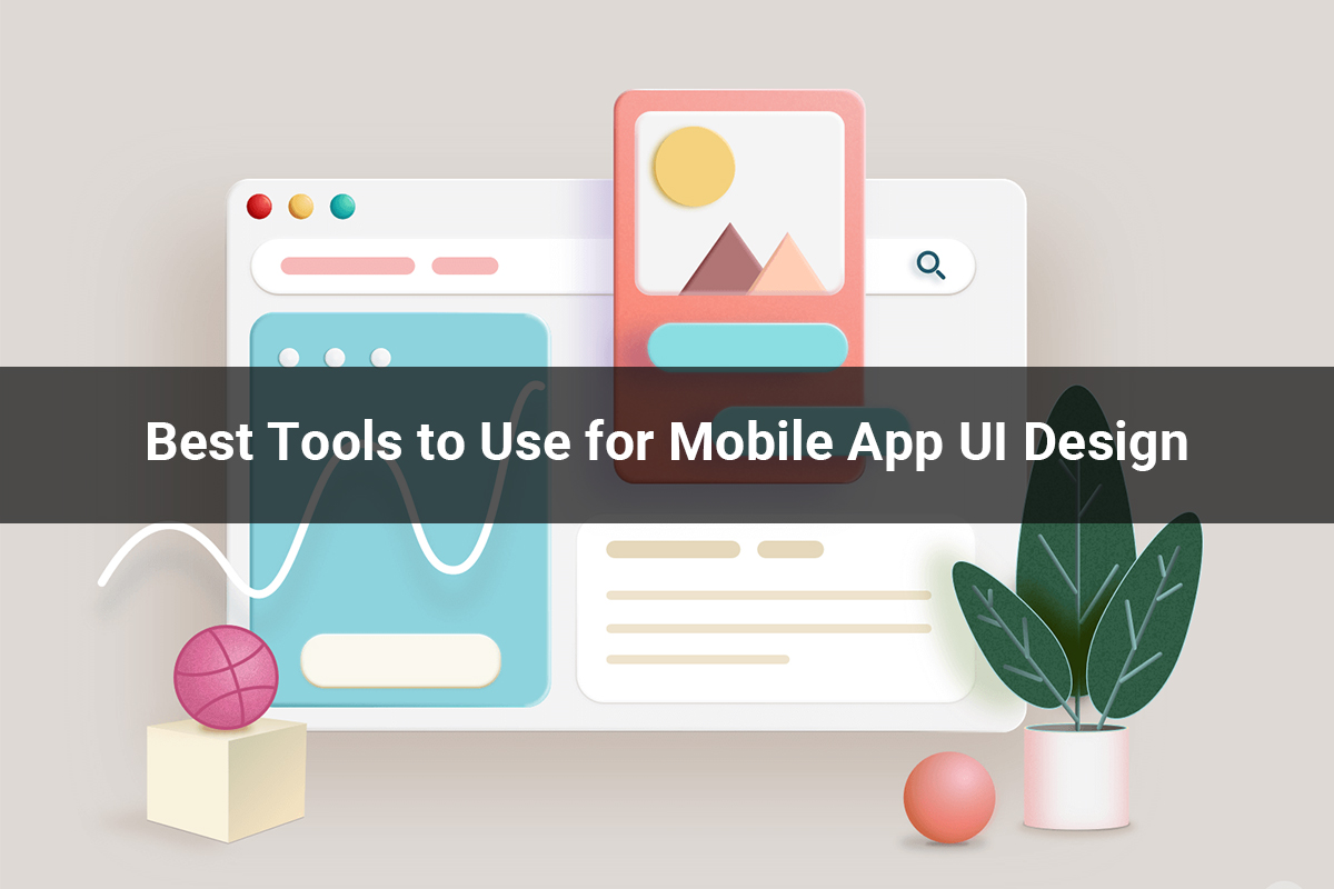 mobile application design |Best Tools to Use for Mobile App UI Design