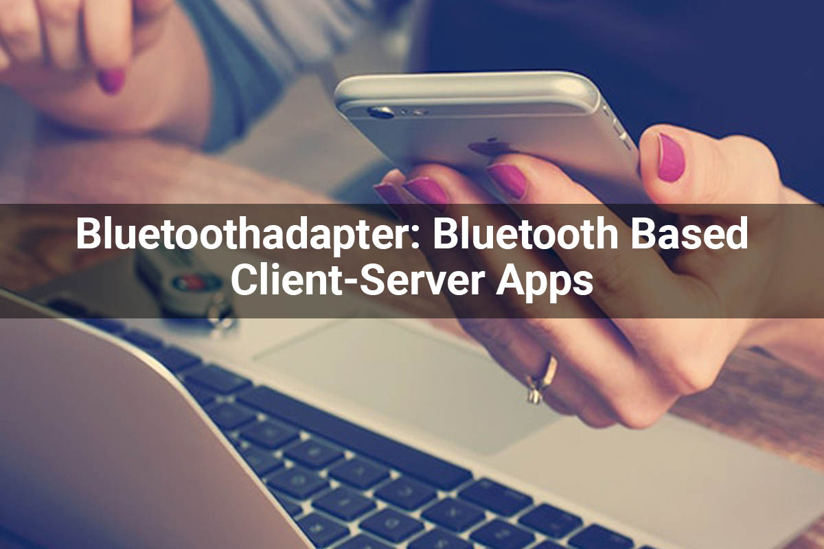 Bluetoothadapter : Bluetooth-based-client-server-apps