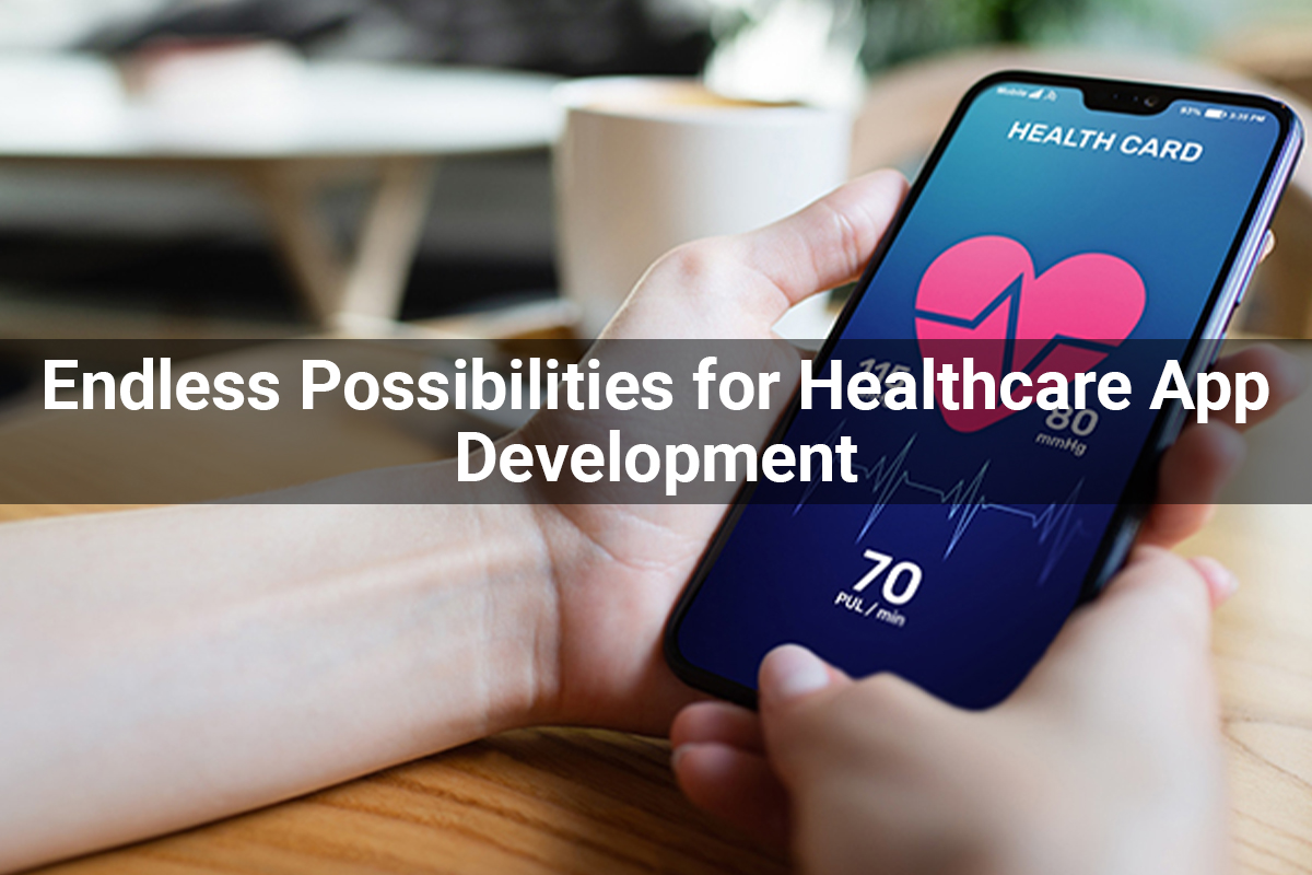 Healthcare App Development | Endless Possibilities for Healthcare