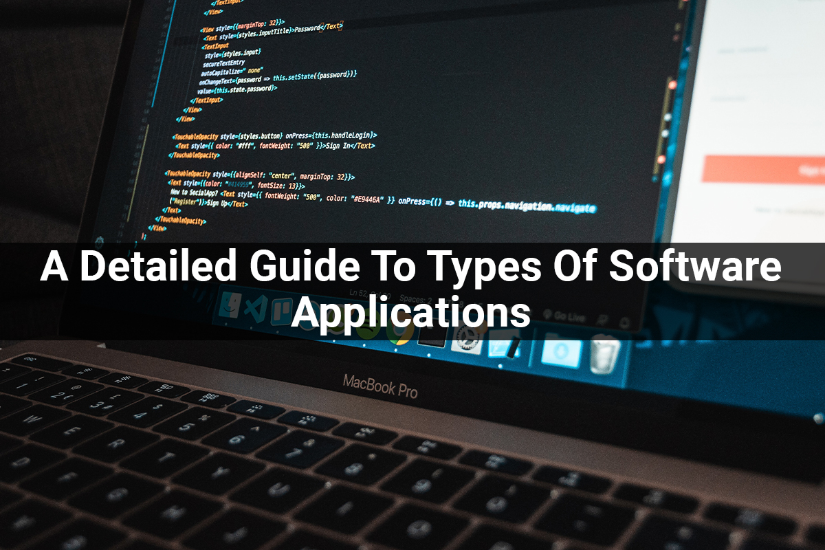 A Detailed Guide To Types Of Software Applications
