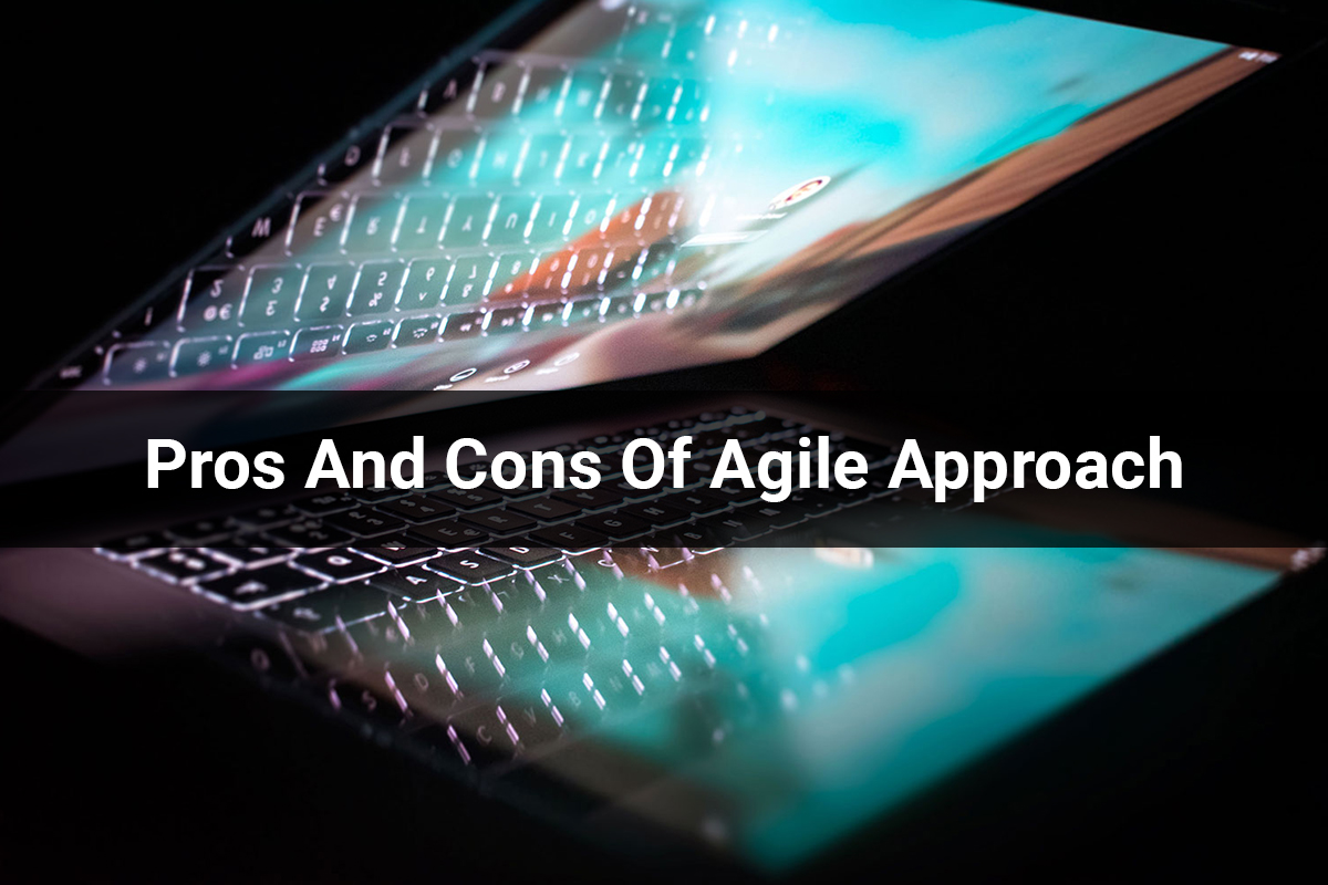 Pros and Cons of Agile | Pros and Cons of the Agile Approach