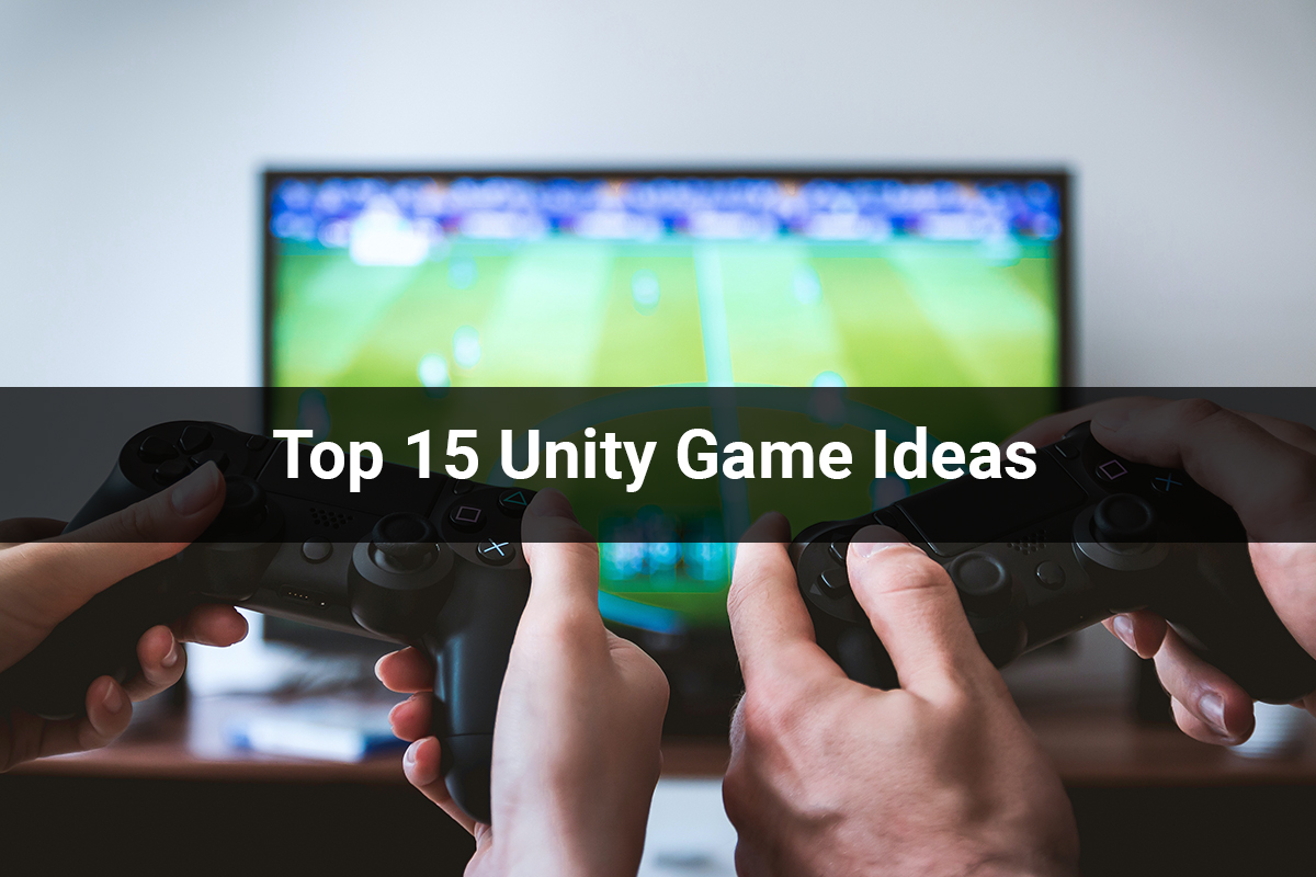 Top 15 Unity Game Ideas