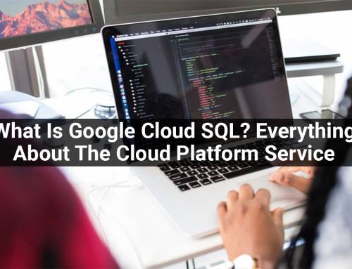 What Is Google Cloud SQL? Everything About The Cloud Platform Service