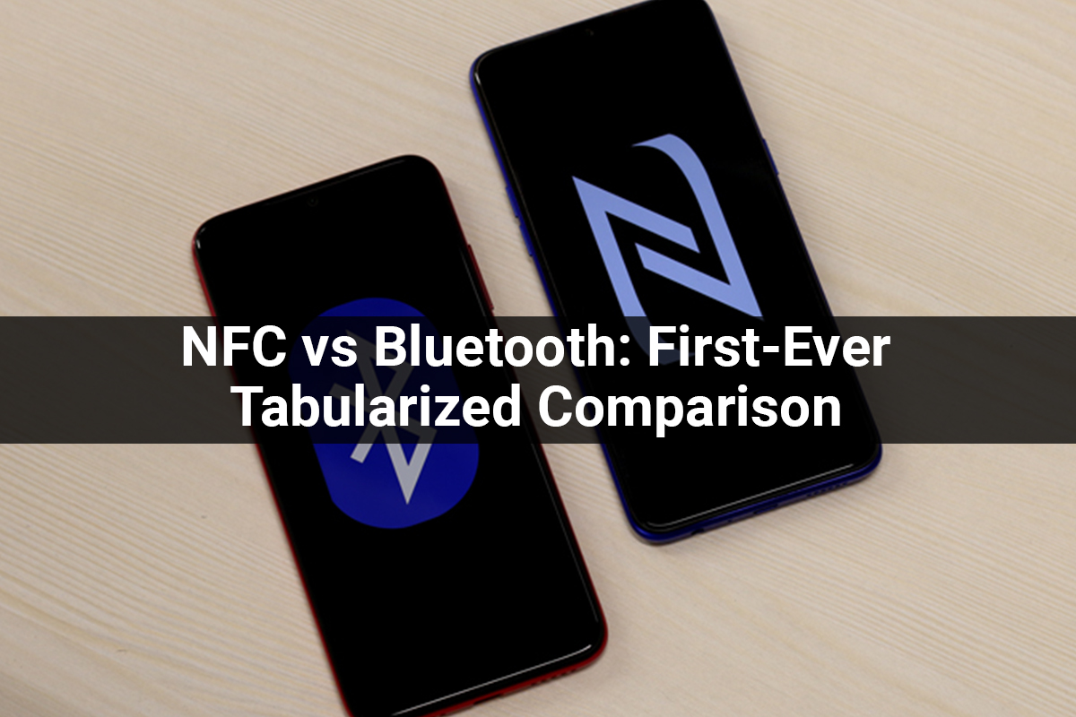 NFC vs Bluetooth: First-Ever Tabularized Comparison
