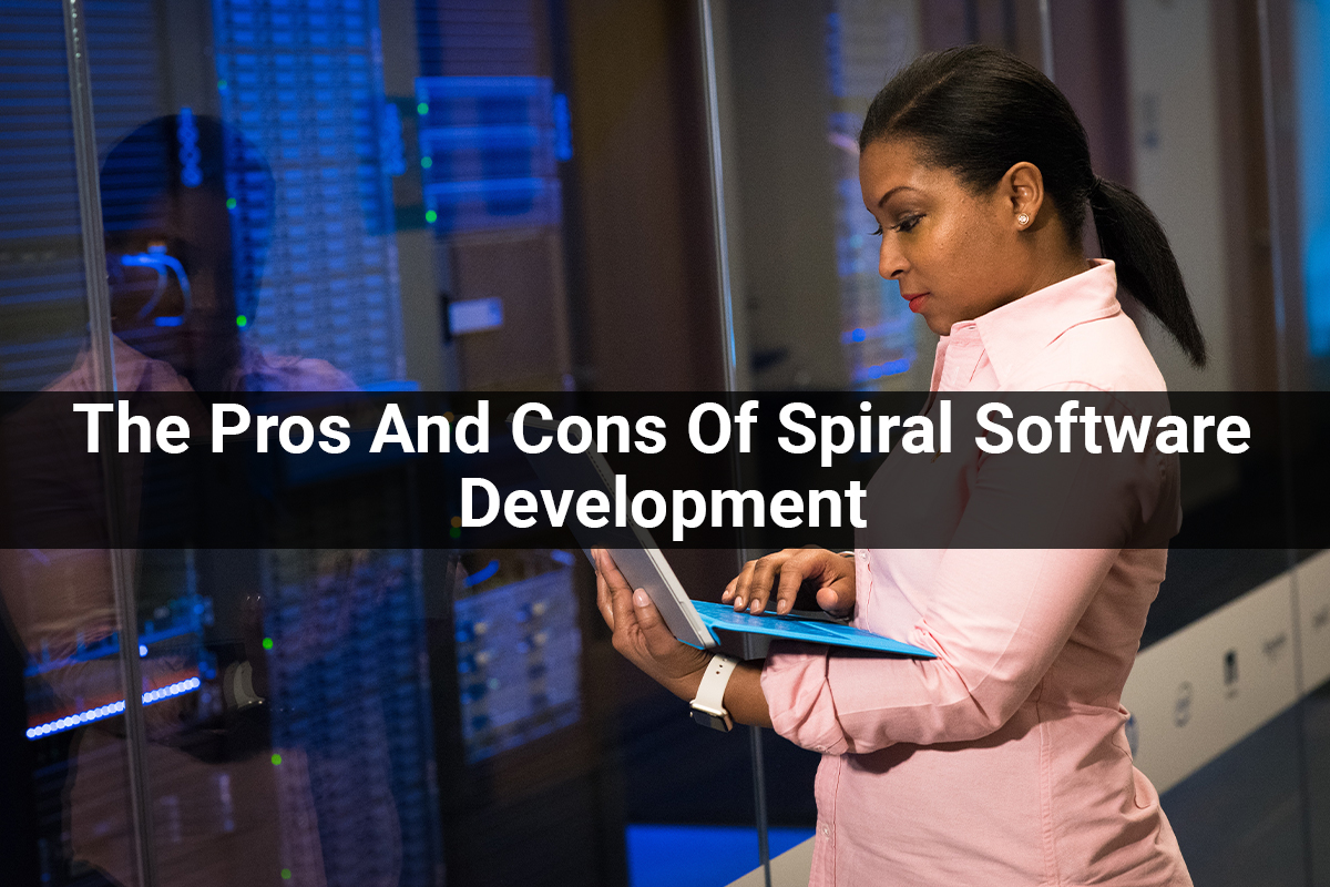 The Pros And Cons Of Spiral Software Development
