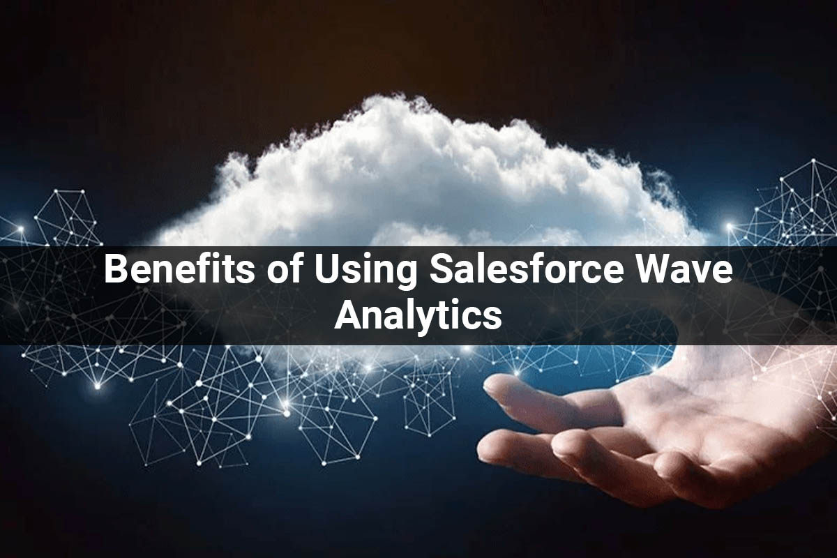 Benefits of Using Salesforce Wave Analytics