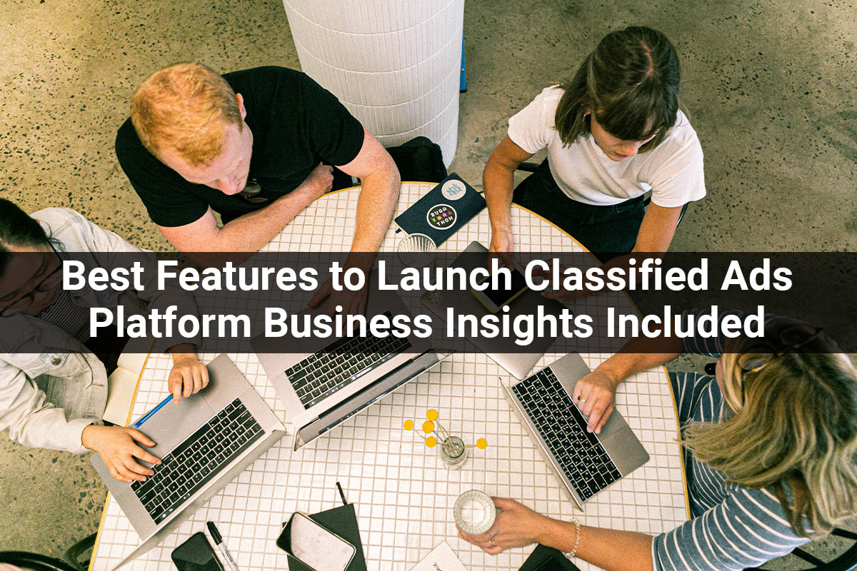 Best Features to Launch Classified Ads Platform Business Insights Included