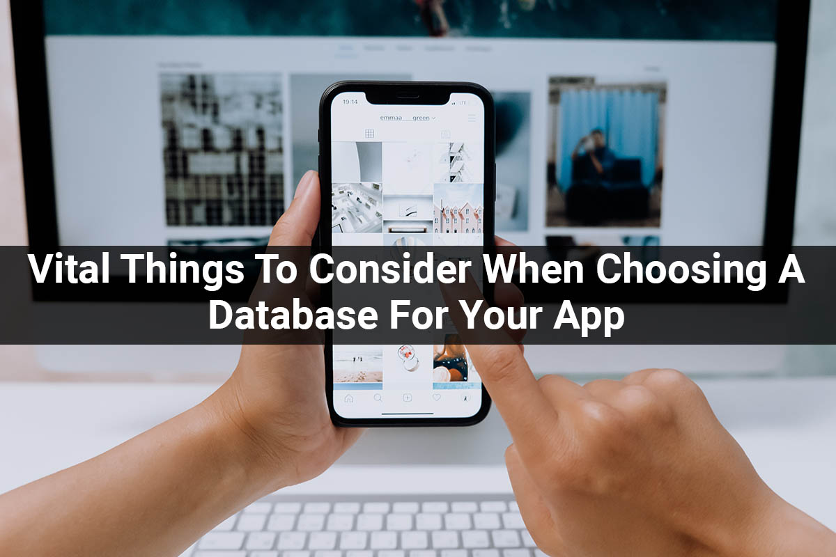 Vital Things To Consider When Choosing A Database For Apps