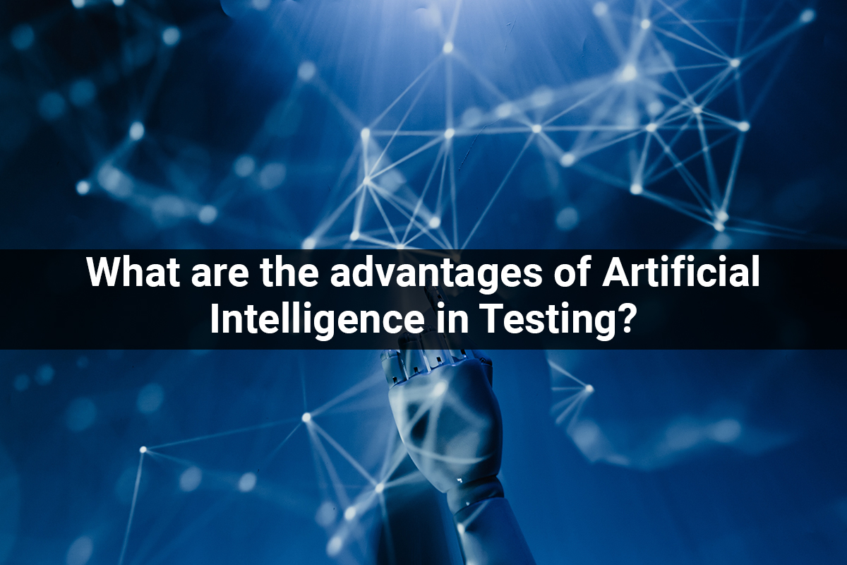 What are the advantages of Artificial Intelligence in Testing?