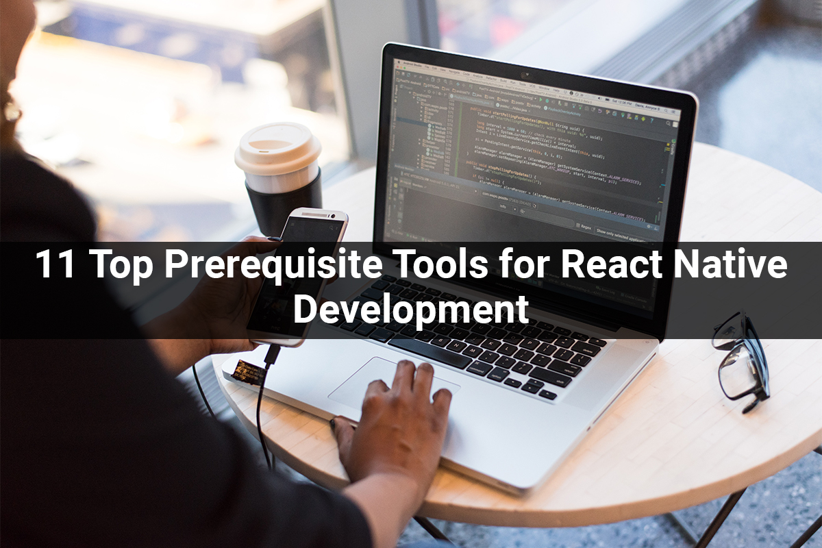 11 Top Prerequisite Tools for React Native Development