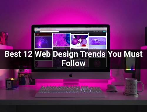 Best 12 Web Design Trends You Must Follow