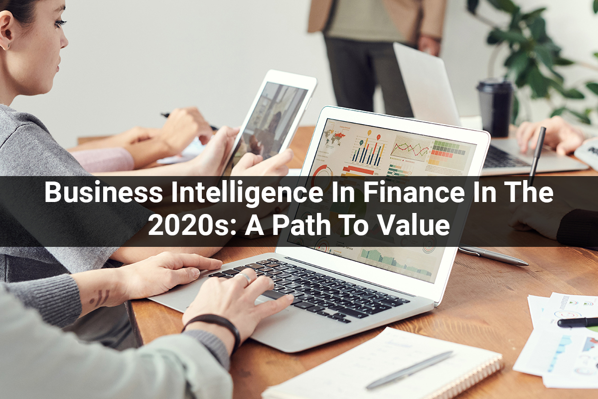 Business Intelligence In Finance In The 2020s: A Path To Value
