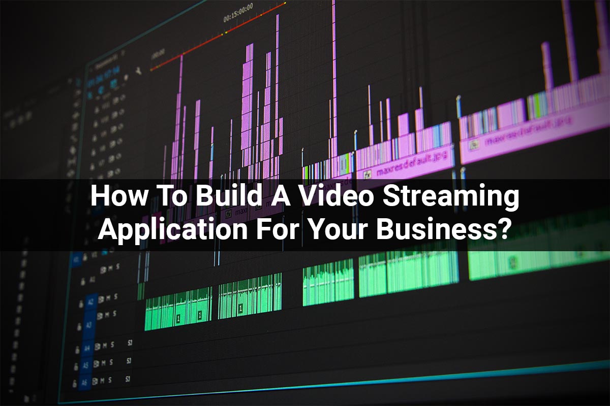 Video Streaming app | How To Build A Application For Your Business
