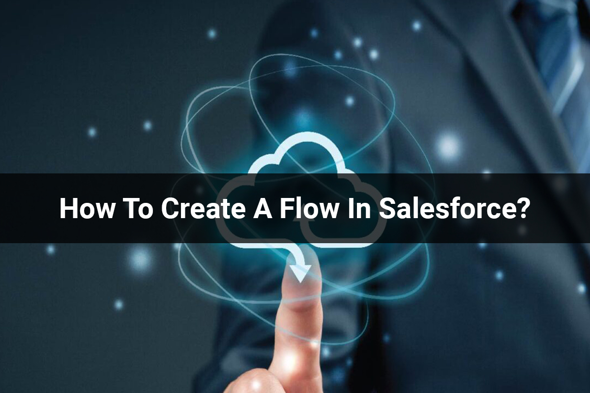 How To Create A Flow In Salesforce?