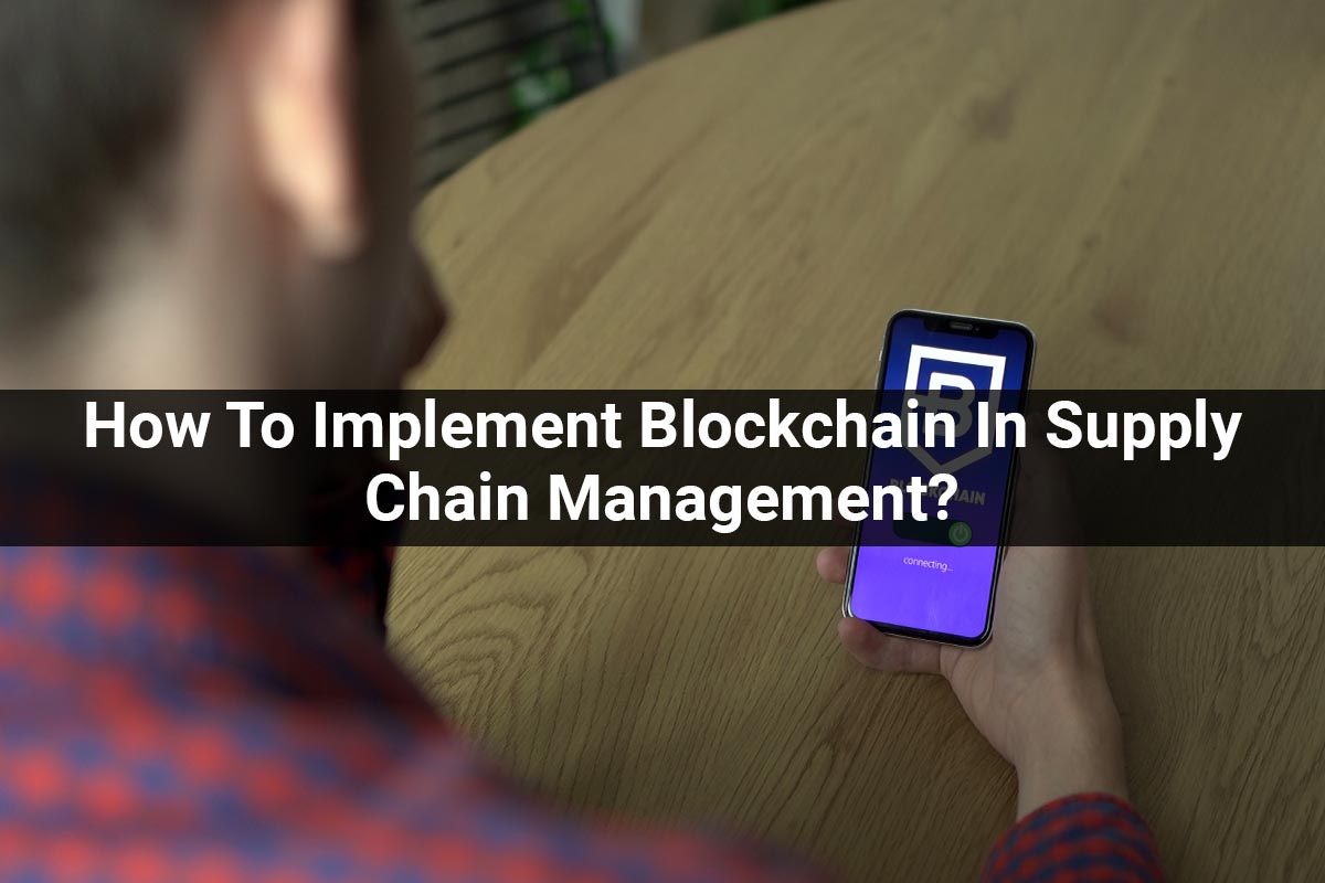 How To Implement Blockchain In Supply Chain Management?