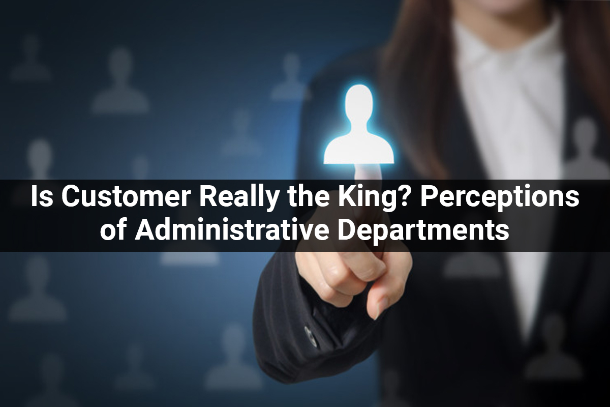 Is Customer Really the King? Perceptions of Administrative Departments