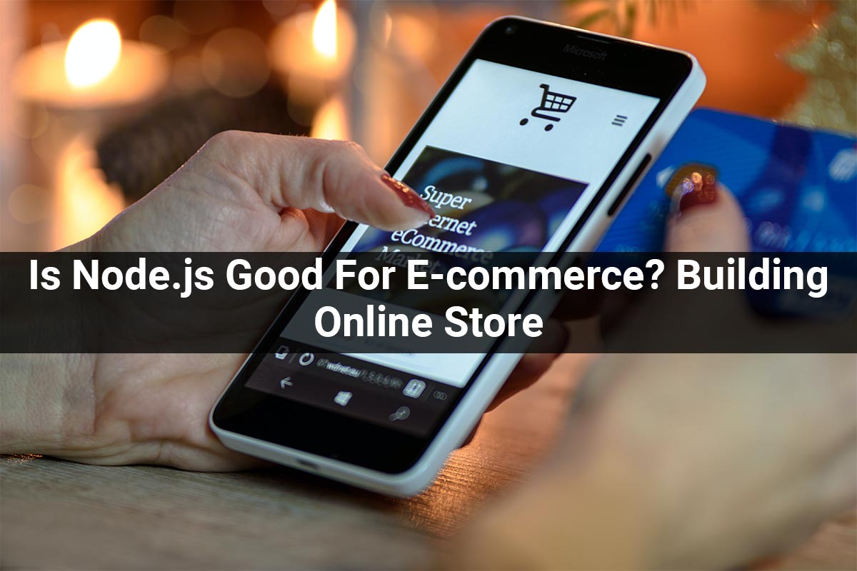 node.js e-commerce | Node.js Good for building e-commerce online store