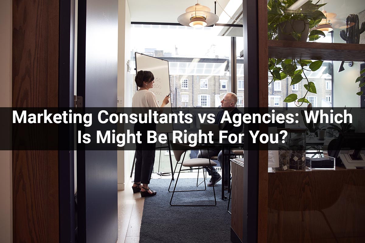 Marketing Consultants and Agencies: Which Is Might Be Right For You?