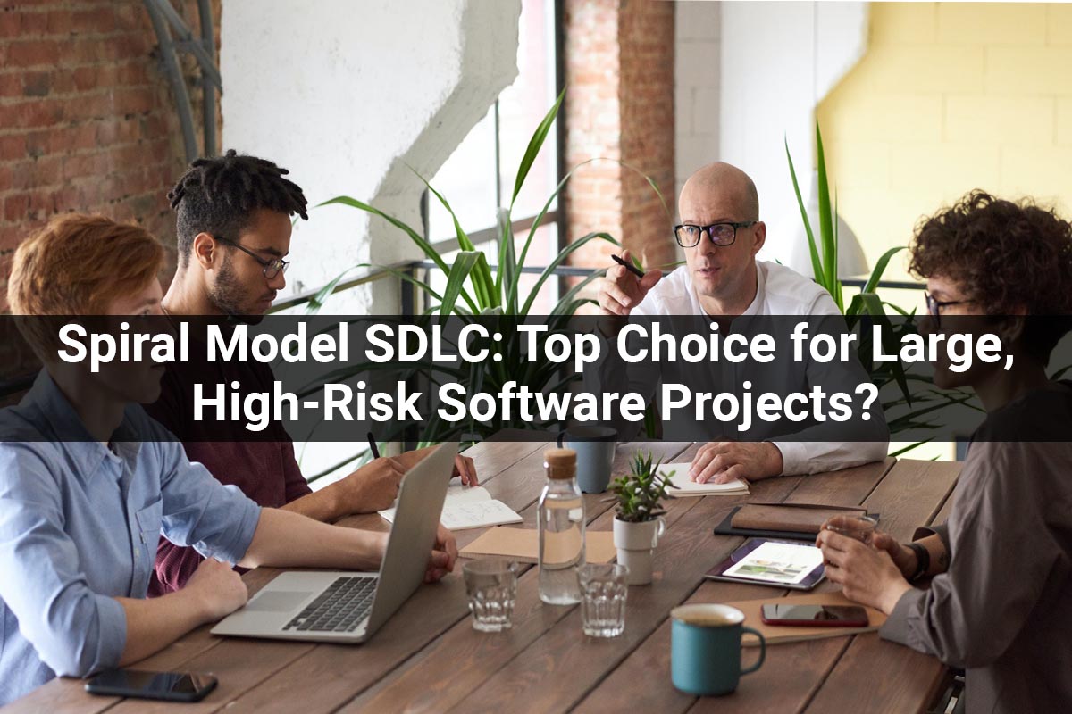 Spiral Model SDLC: Top Choice for Large, High-Risk Software Projects?