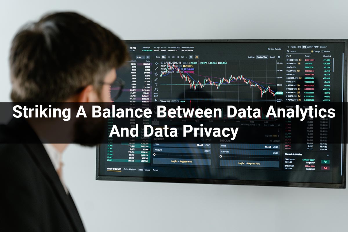 Striking A Balance Between Data Analytics And Data Privacy