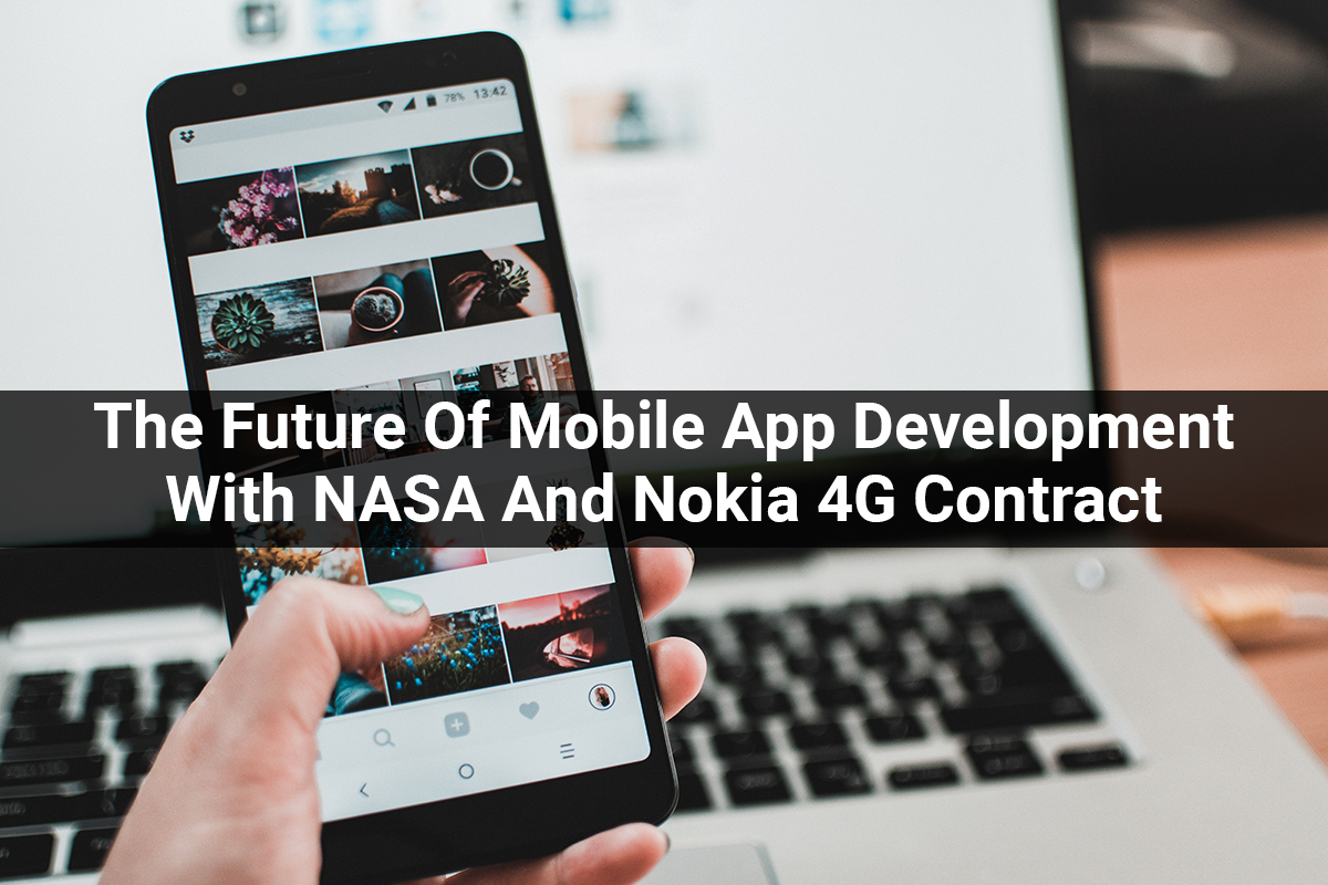 The Future Of Mobile App Development With NASA And Nokia 4G Contract
