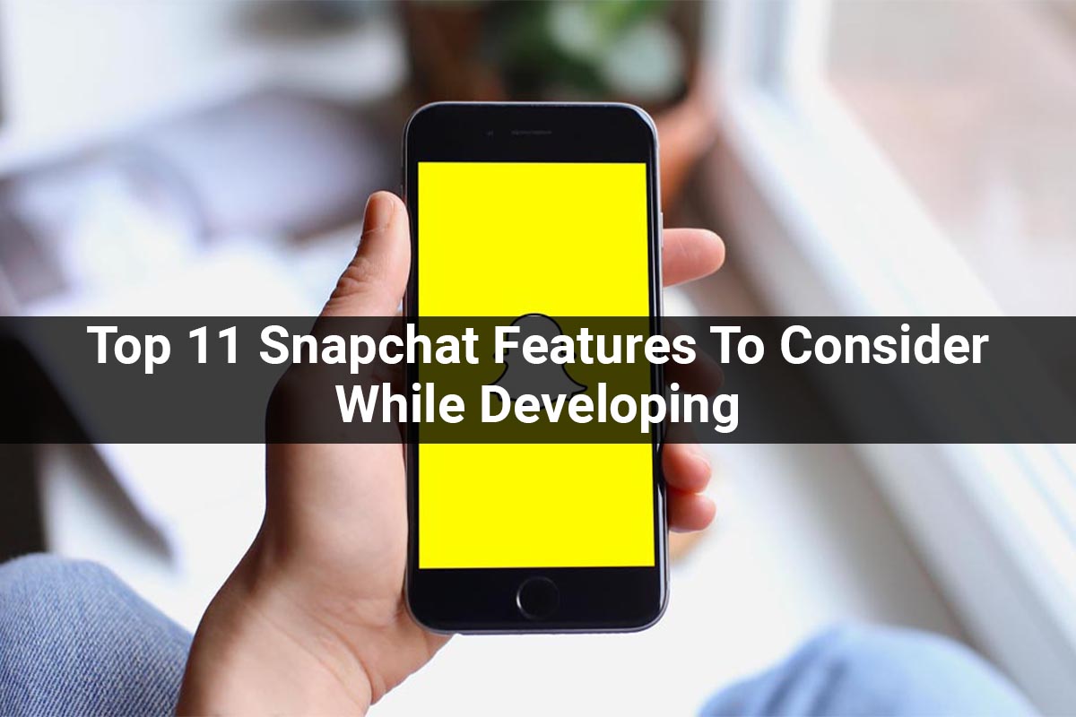 Top 11 Snapchat Features To Consider While Developing