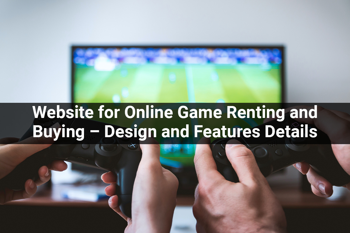 Website for Online Game Renting and Buying – Design and Features Details