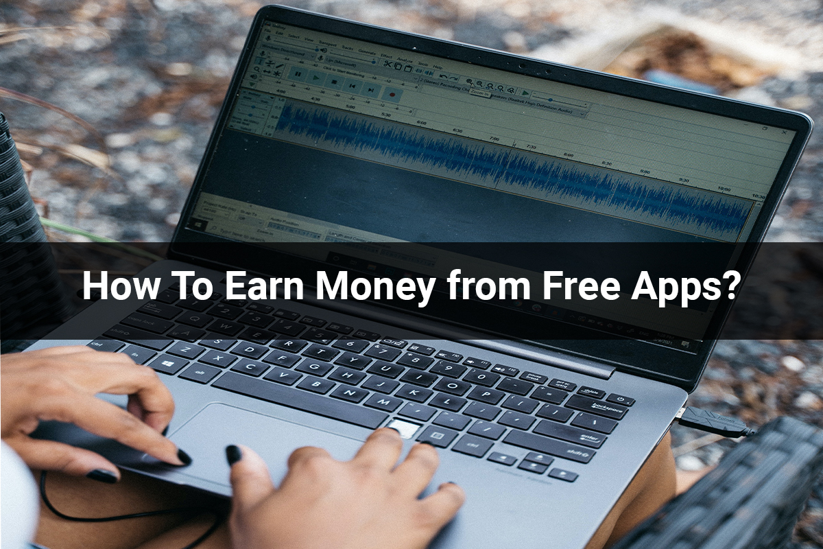 How To Earn Money from Free Apps?