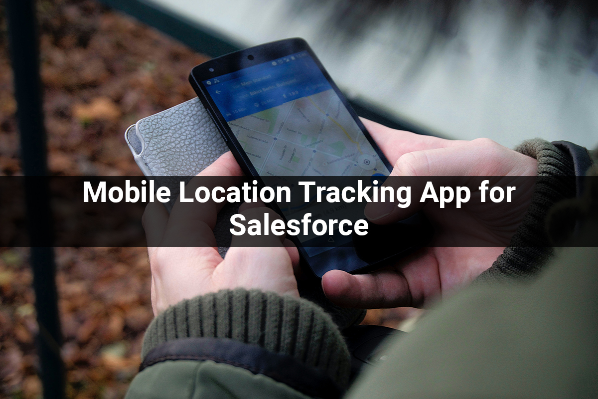 Mobile Location Tracking App for Salesforce