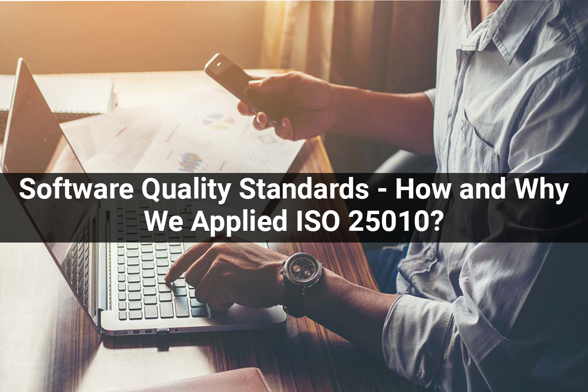 Software Quality Standards - How and Why We Applied ISO 25010?