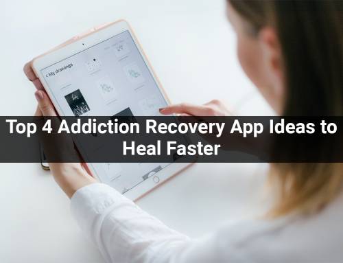 Top 4 Addiction Recovery App Ideas to Heal Faster