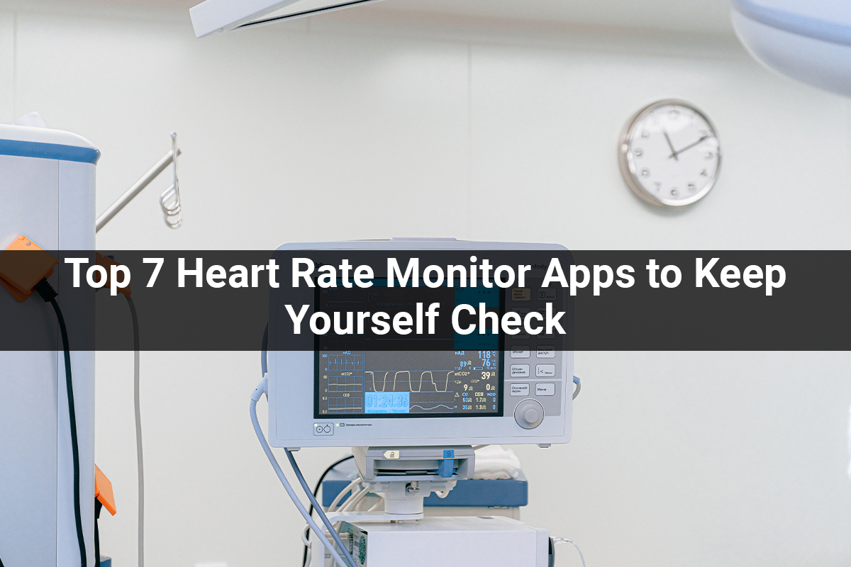 Top 7 Heart Rate Monitor Apps to Keep Yourself Check