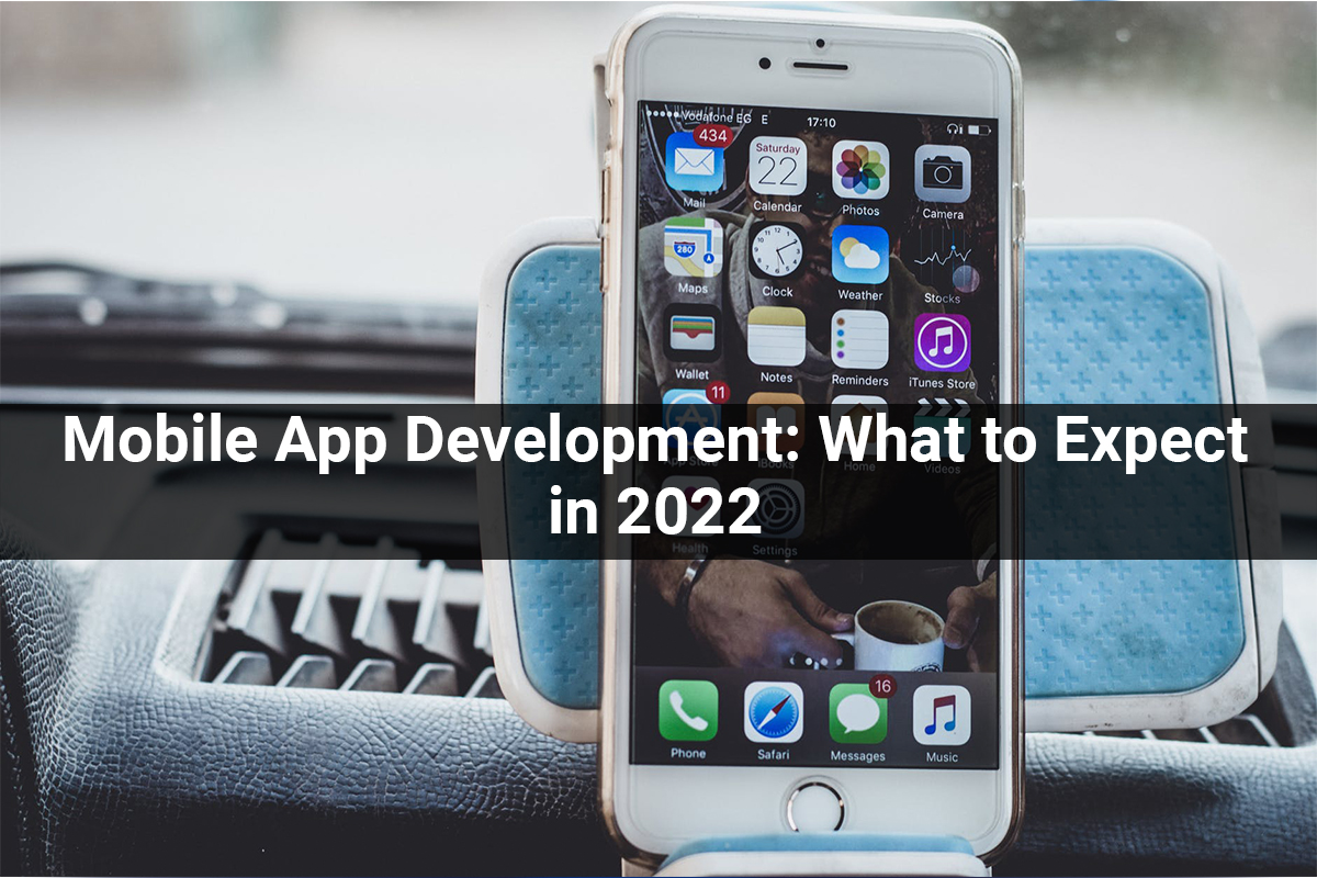 Mobile App Development: What to Expect in 2022