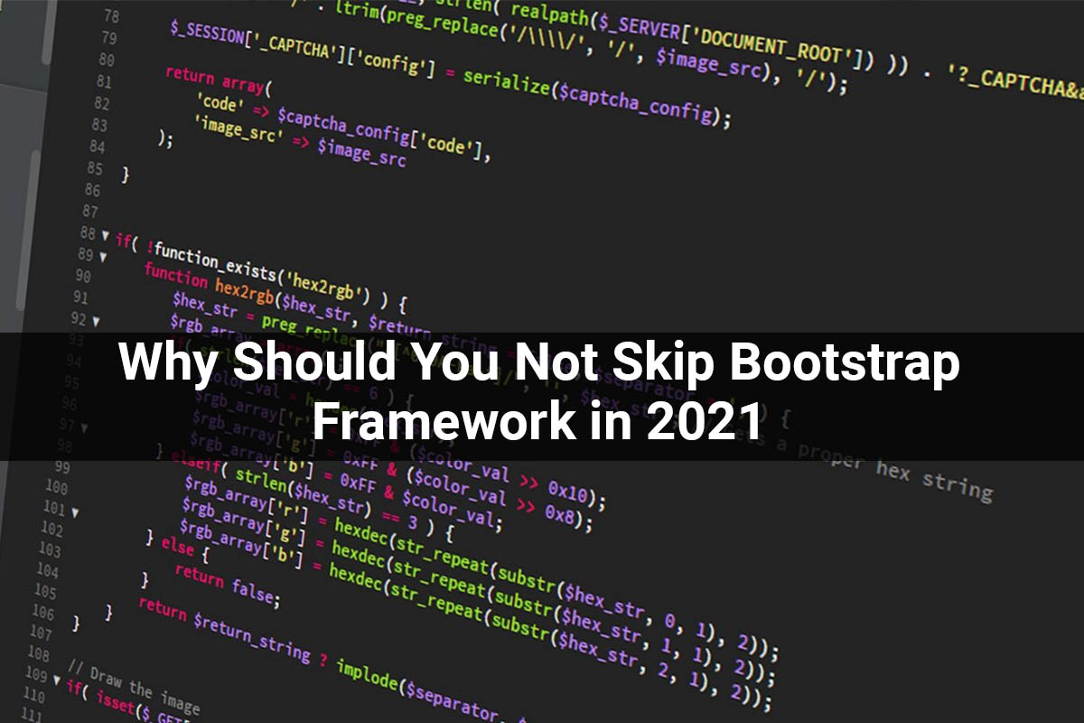 Why Should You Not Skip Bootstrap Framework in 2021