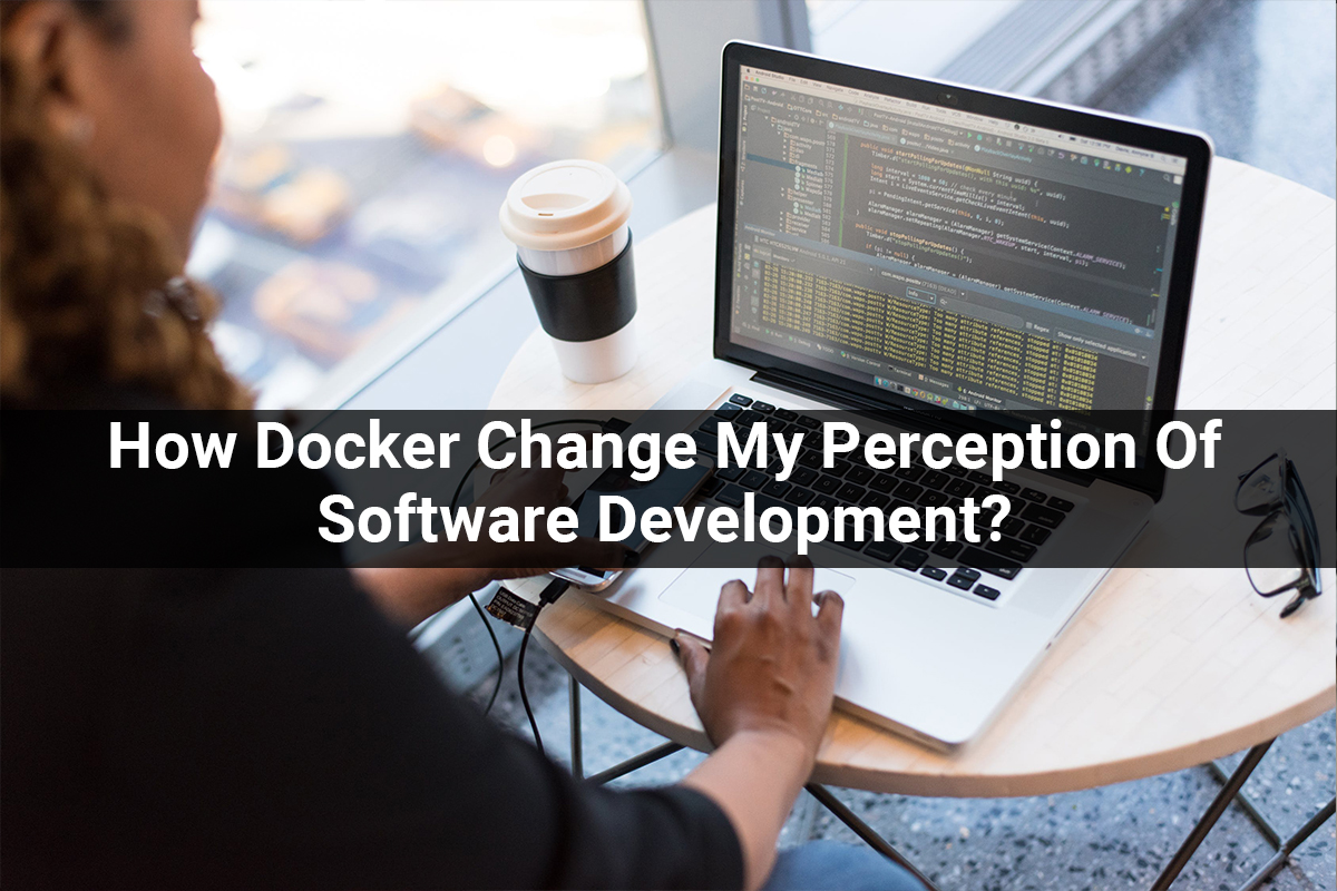 How Docker Change My Perception Of Software Development?