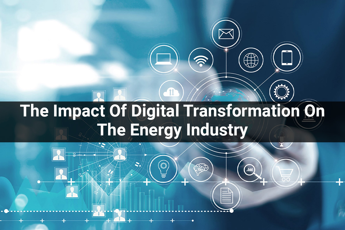 The Impact Of Digital Transformation On The Energy Industry