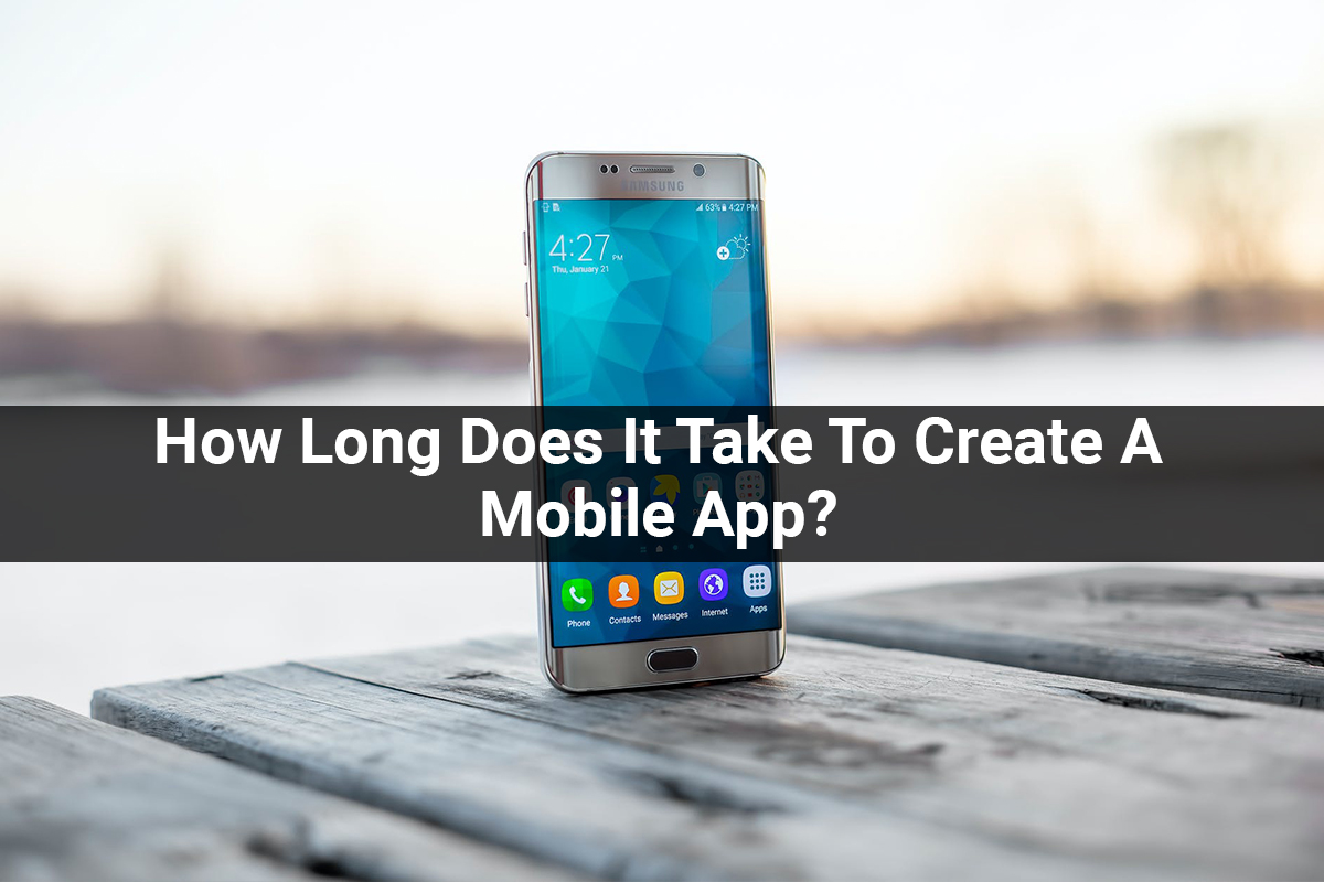 How Long Does It Take To Create A Mobile App?