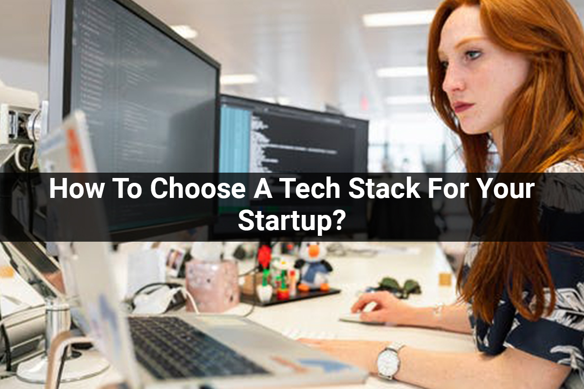 How To Choose A Tech Stack For Your Startup?