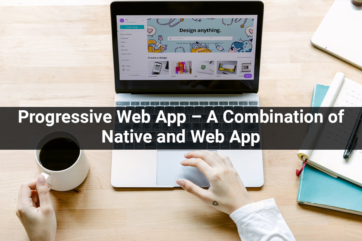 Progressive Web App – A Combination of Native and Web App